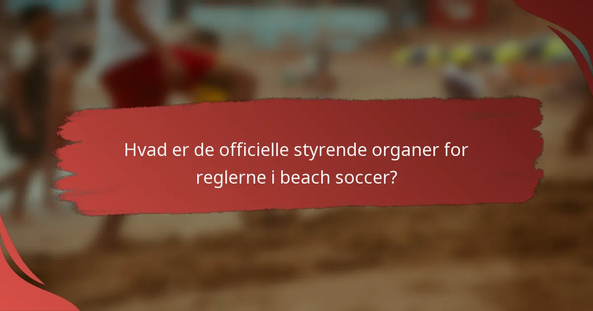 Hvad er de officielle styrende organer for reglerne i beach soccer?