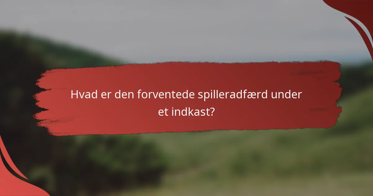 Hvad er den forventede spilleradfærd under et indkast?