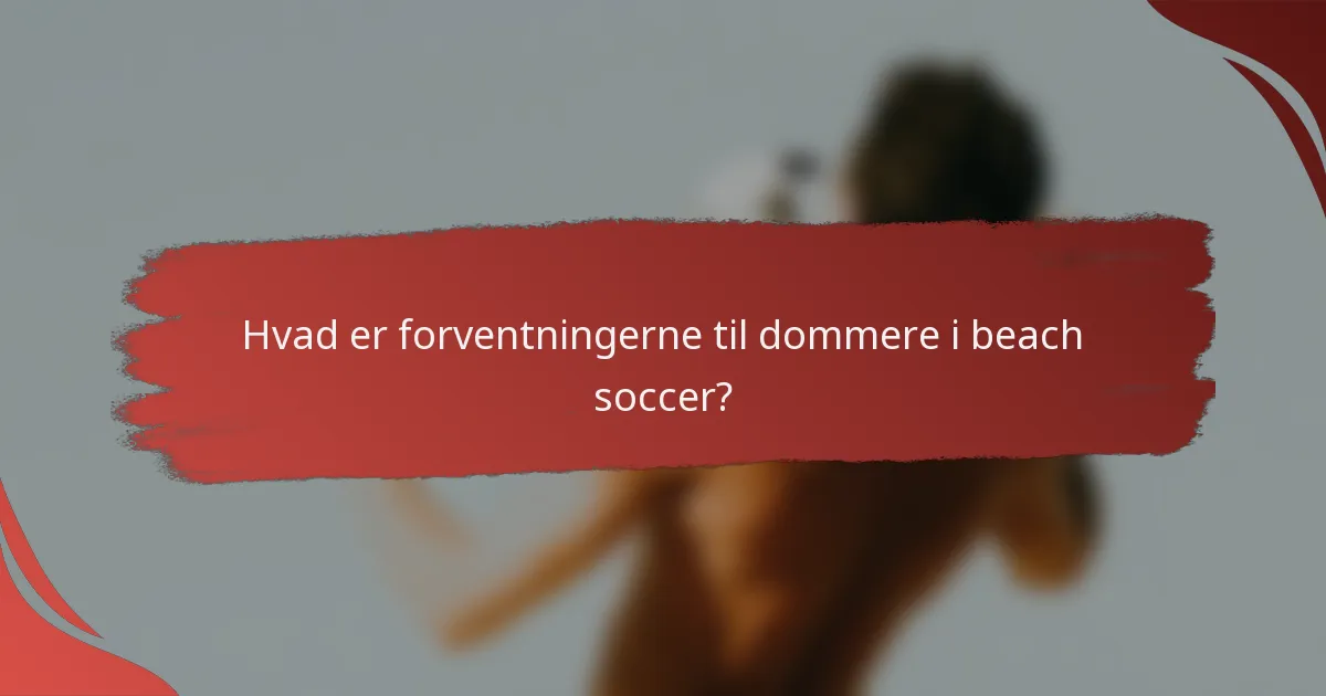 Hvad er forventningerne til dommere i beach soccer?