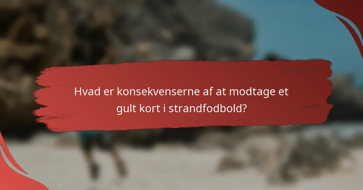 Hvad er konsekvenserne af at modtage et gult kort i strandfodbold?