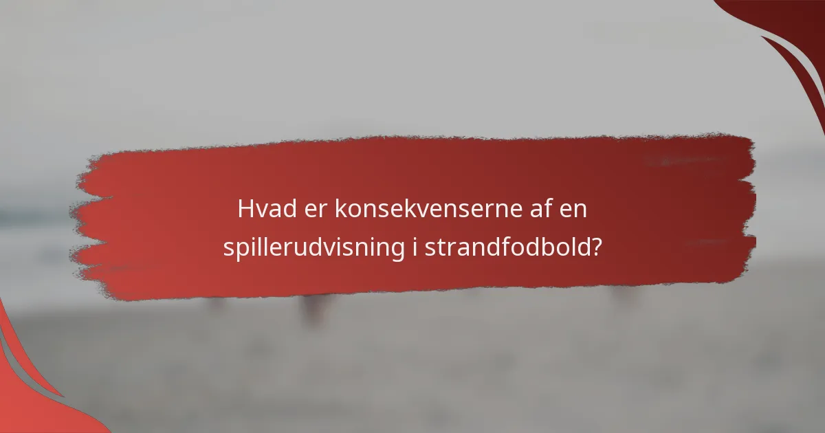 Hvad er konsekvenserne af en spillerudvisning i strandfodbold?