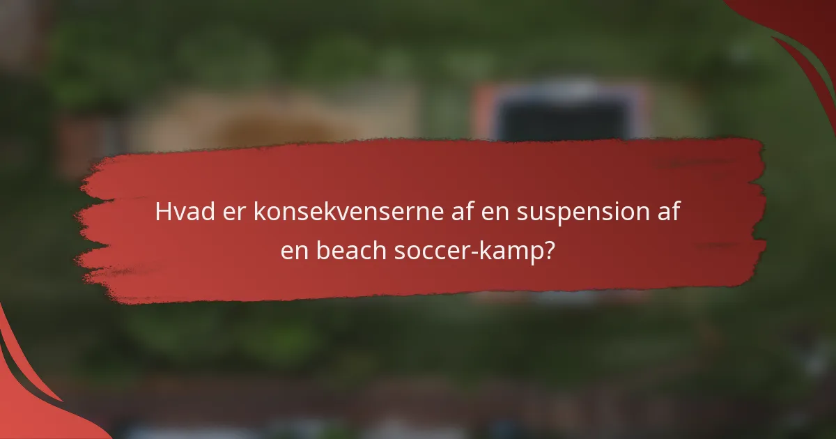 Hvad er konsekvenserne af en suspension af en beach soccer-kamp?