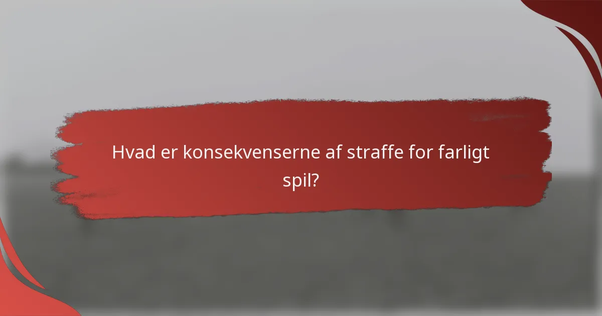 Hvad er konsekvenserne af straffe for farligt spil?