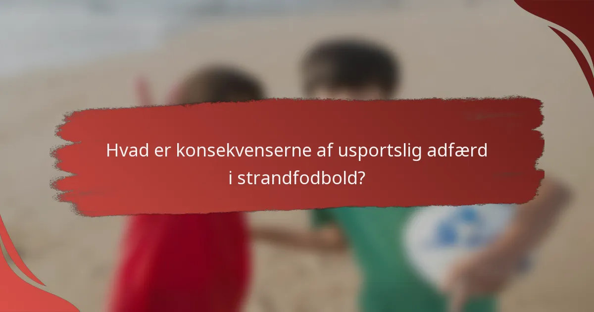 Hvad er konsekvenserne af usportslig adfærd i strandfodbold?