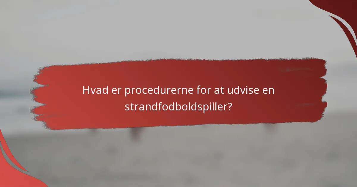 Hvad er procedurerne for at udvise en strandfodboldspiller?