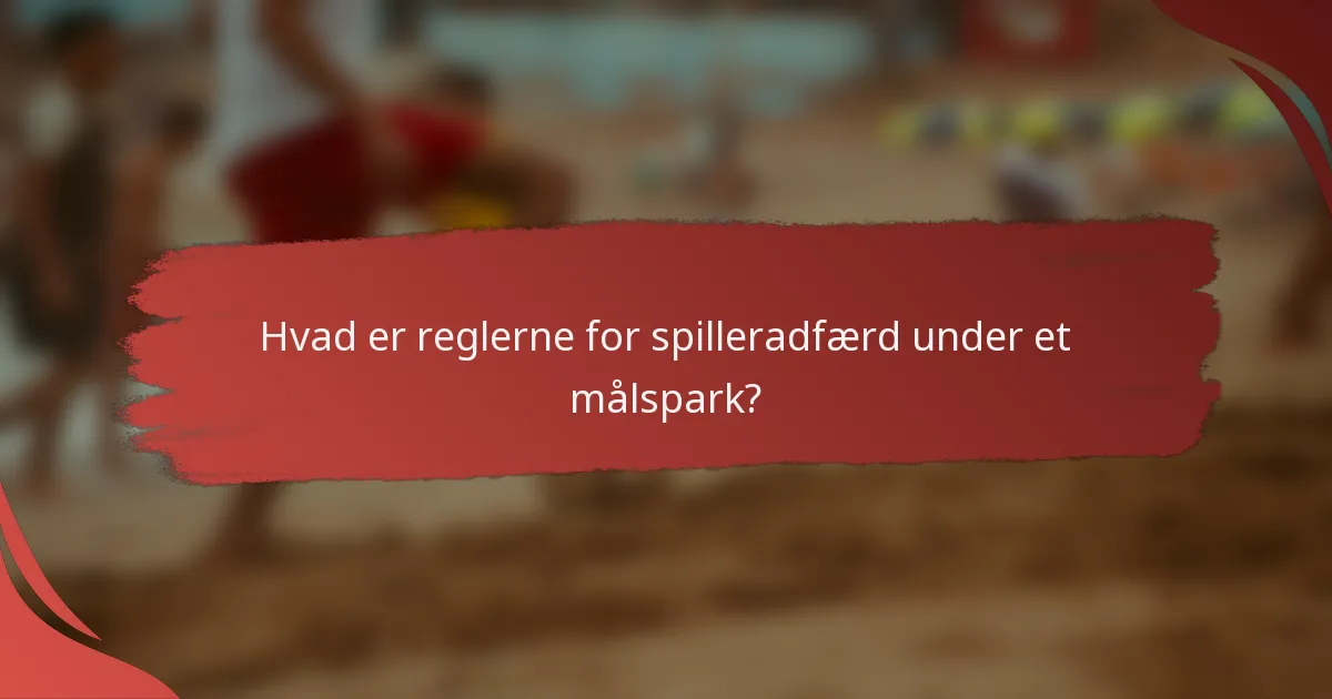 Hvad er reglerne for spilleradfærd under et målspark?