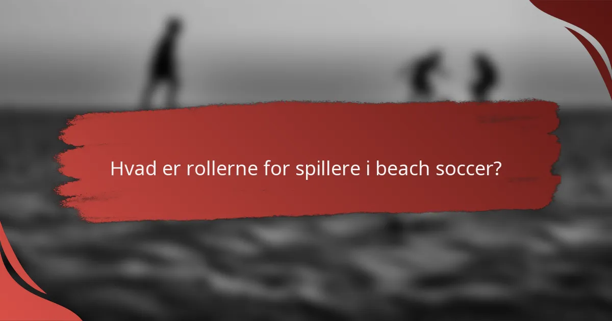 Hvad er rollerne for spillere i beach soccer?