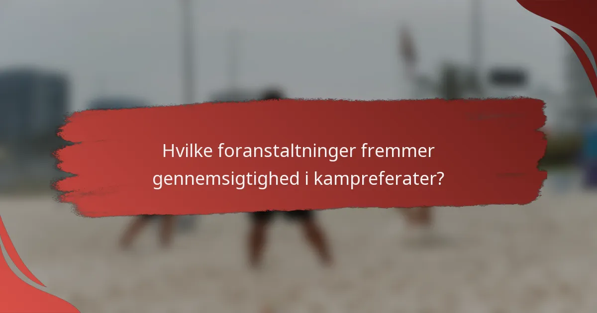 Hvilke foranstaltninger fremmer gennemsigtighed i kampreferater?