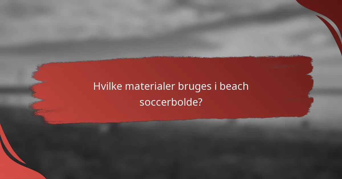 Hvilke materialer bruges i beach soccerbolde?