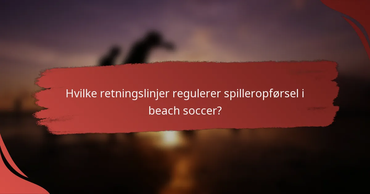 Hvilke retningslinjer regulerer spilleropførsel i beach soccer?