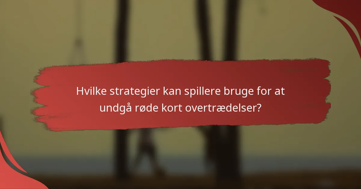 Hvilke strategier kan spillere bruge for at undgå røde kort overtrædelser?