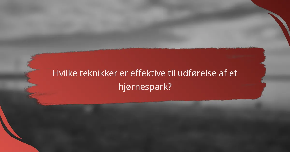 Hvilke teknikker er effektive til udførelse af et hjørnespark?