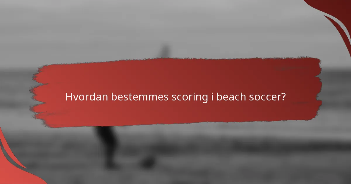 Hvordan bestemmes scoring i beach soccer?