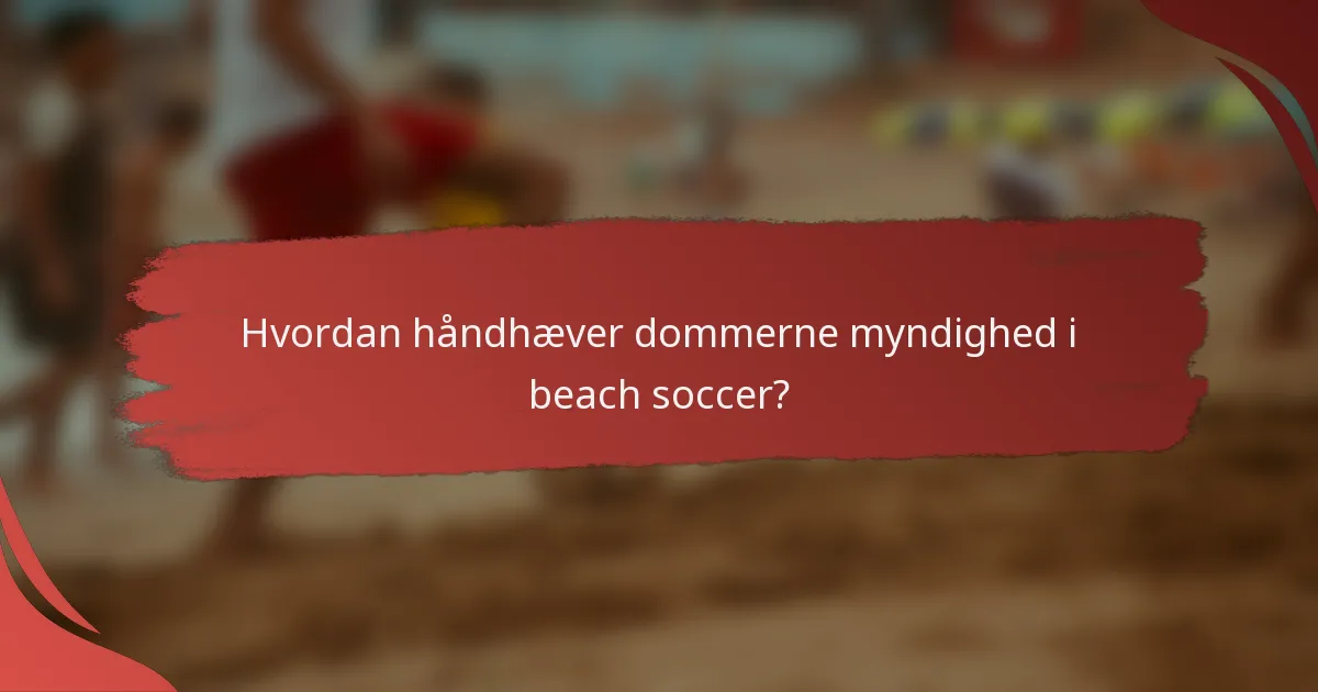 Hvordan håndhæver dommerne myndighed i beach soccer?