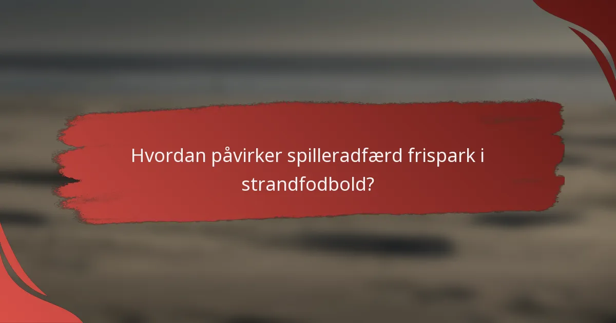Hvordan påvirker spilleradfærd frispark i strandfodbold?