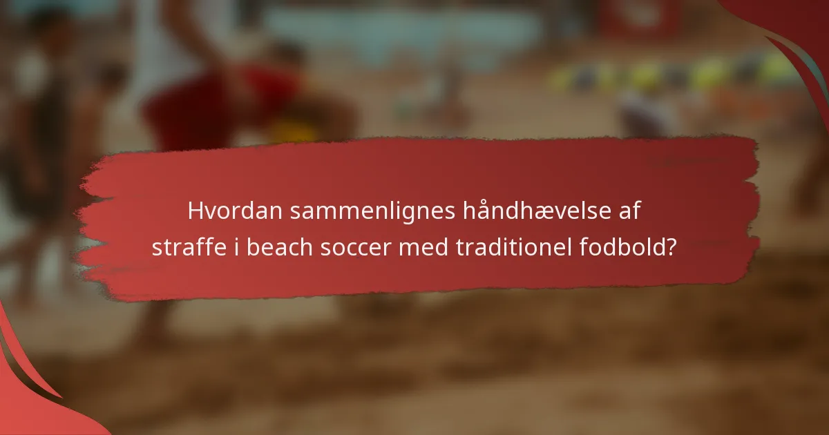 Hvordan sammenlignes håndhævelse af straffe i beach soccer med traditionel fodbold?