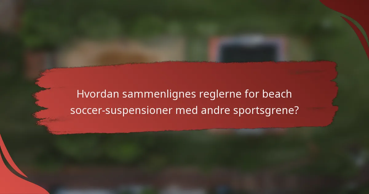 Hvordan sammenlignes reglerne for beach soccer-suspensioner med andre sportsgrene?
