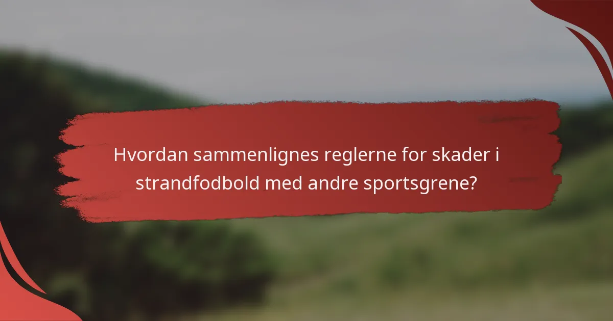 Hvordan sammenlignes reglerne for skader i strandfodbold med andre sportsgrene?