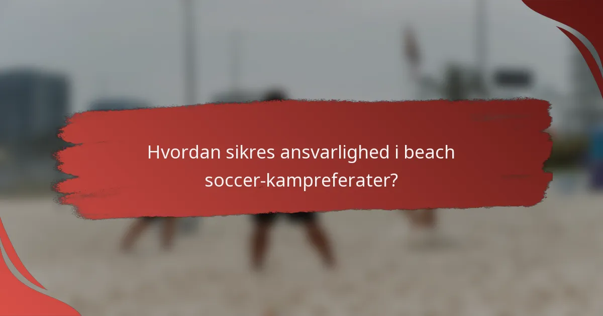 Hvordan sikres ansvarlighed i beach soccer-kampreferater?