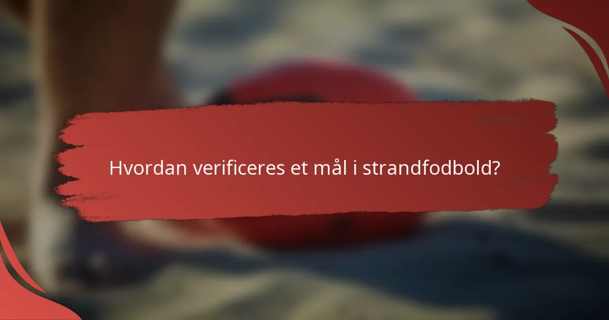 Hvordan verificeres et mål i strandfodbold?
