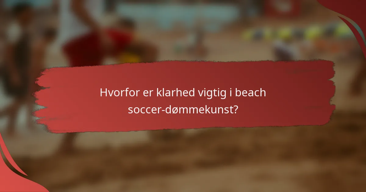 Hvorfor er klarhed vigtig i beach soccer-dømmekunst?